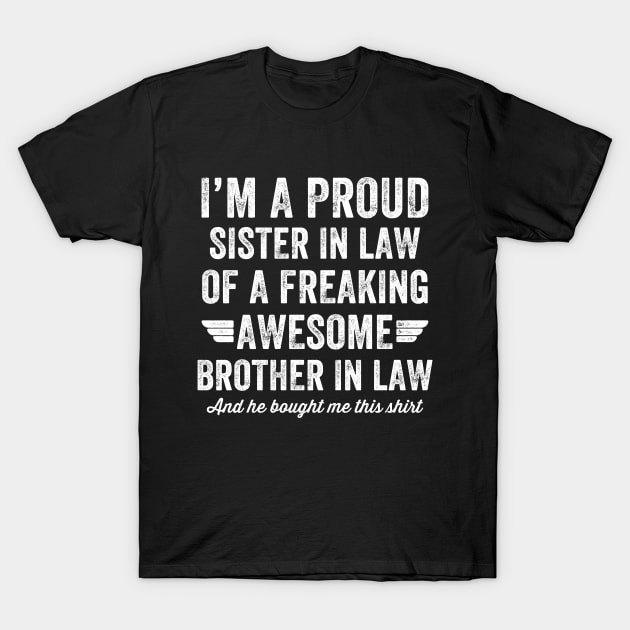 I'm a proud sister in law of a freaking awesome brother in law and he bought me this shirt T-Shirt by captainmood